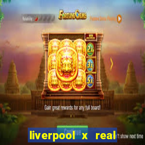 liverpool x real madrid canaisplay